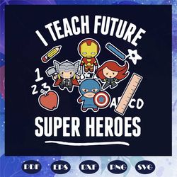 I Teach Future Super Heroes Svg, 100th Days Svg, Back To School Svg, Super Heroes Svg, School Celebration Svg, Teacher S