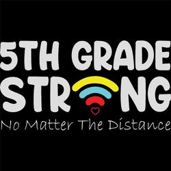 5th Grade Strong No Matter The Distance, Back To School Svg, 5th Grade Svg, Hope To Back To School, School Svg, Love Our