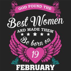 God Found The Best Women And Made Them Be Born On February 19th Svg, Birthday Svg, Born On February 19th, February 19th