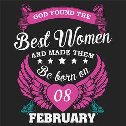 God Found The Best Women And Made Them Be Born On February 8th Svg, Birthday Svg, Born On February 8th, February 8th Svg