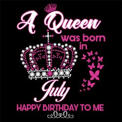 A Queen Was Born In July Svg, Birthday Svg, Birthday Gift, July Svg, Born In July, July Queen, Queen Svg, Birthday Queen