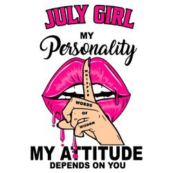 July Girl My Personality My Attitude Depends On You Svg, Birthday Svg, Birthday Gift, Girl Birthday Svg, July Girl Svg,
