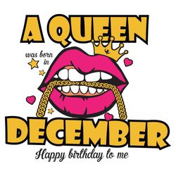 A Queen Was Born In December Svg, Birthday Svg, Happy Birthday To Me Svg, Queen Born In December Svg, Born In December S