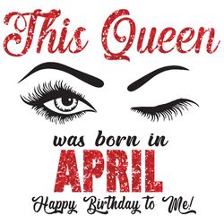 This Queen Was Born In April Svg, Birthday Svg, Born In April Svg, Happy Birthday Svg, Eye Svg, April Gifts, April Queen
