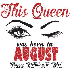 This Queen Was Born In August Svg, Birthday Svg, Born In August Svg, Happy Birthday Svg, August Gifts, August Queen Svg,