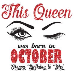 This Queen Was Born In October Svg, Birthday Svg, Born In October Svg, Happy Birthday Svg, October Gifts, October Queen