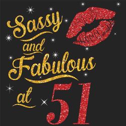 Sassy And Fabulous At 51 Svg, Birthday Svg, Sassy And Fabulous Svg, Born In 1969 Svg, Turning 51 Svg, 51th Birthday Svg,