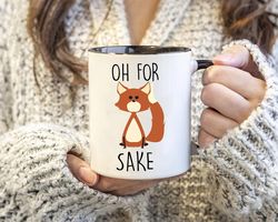 Oh For Fox Sake Ceramic Coffee Mug 11OZ - 15OZ, Funny Coffee Mug, Mugs For Women, Fox Lover Gift, Coworker Gift, Office
