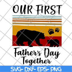 our first father's day svg, png, dxf, eps digital file FTD26052121