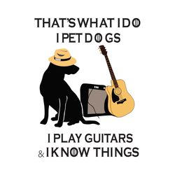 That Is What I Do I Pet Dogs I Play Guitar Svg, Trending Svg, Dogs Svg, Black Dogs Svg, Dogs With Guitar Svg, Guitar Svg