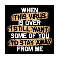 When This Virus Is Over 2020 Svg, Trending Svg, Stay Away From Me Svg, Coronavirus Svg, Quarantine Svg, Quotes Svg, Funn