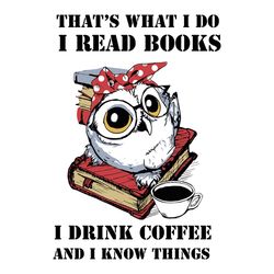 That's what I do I read book svg, coffee svg, owl svg, owl lover, owl and coffee, book svg,svg, coffee lover, quote svg,