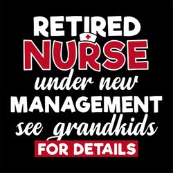 Retired Nurse Under New Management See Grandkids For Detail,svg