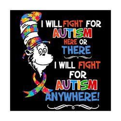 I will Fight For Autism Here Or There I Will Foght For Autism Anywhere Svg, Trending Svg, Dr Seuss Svg, Thing Svg, Cat I