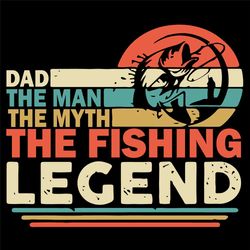 Dad The Man The Myth The Fishing Legend Svg, Fathers Day Svg, The Legend Svg, My Man Svg, My Myth Svg, My Fishing Legend