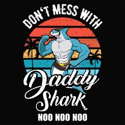 Dont Mess With Daddy Shark Noo Noo Noo Svg, Fathers Day Svg, Dont Mess Svg, Daddy Shark Svg, Noo Noo Noo, Shark Muscle S