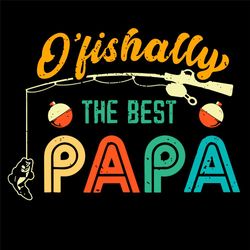 Ofishally The Best Papa Svg, Fathers Day Svg, Papa Svg, Fishing Svg, Fisherman Svg, Fishing Lovers Svg, Fishing Gifts Sv