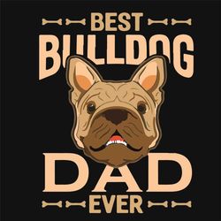 Best Building Dad Ever Fathers Day Svg, Fathers Day Svg, Dad Svg, Best Dad Svg, Bulldog Svg, Dog Dad Svg, Fathers Svg, H