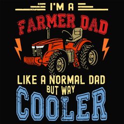 Im A Farmer Dad Like A Normal Dad But Way Cooler Svg, Fathers Day Svg, Farmer Dad Svg, Normal Dad Svg, Cooler Dad Svg, T