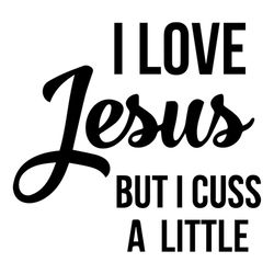 I Love Jesus But I Cuss A Little Svg