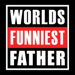 Worlds Funniest Father Happy Fathers Day Svg
