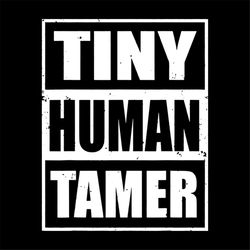 Tiny Human Tamer SVG, Tiny Human Tamer Cut Files, Cricut Cut File, Silhouette Cut File, Tiny Humans, Mom Life, Mom Life