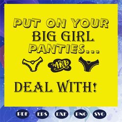 Put on your big girl panties and dear with, Trending Svg, funny quotes svg, gift for baby, gift for mom, funny saying sv