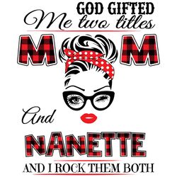 God Gifted Me Two Titles Mom And Nanette Svg, Trending Svg, Mom Svg, Mother Svg, God Svg, Mama Svg, Gift For Mom, Mom An
