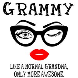 Grammy like a normal grandma svg,awesome eyes lip svg,svg,eyes lip nana svg,only more someone svg,awesome glasses face s