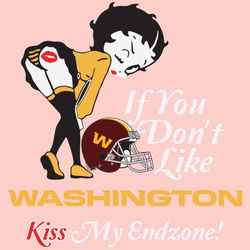 If You Dont Like Washington Kiss My Endzone Svg, Sport Svg, Washington Svg, Washington Betty Boop Svg, Washington Nfl, W