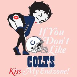 If You Dont Like Colts Kiss My Endzone Svg, Sport Svg, Indianapolis Colts, Colts Svg, Colts Nfl, Colts Helmet Svg, Betty