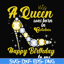 A queen was born in October svg, birthday svg, queens birthday svg, queen svg, png, dxf, eps digital file BD0022