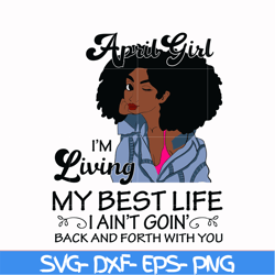 April Girl Living My Best Life Birthday Gift, Black Girl, Black Women svg, png, dxf, eps digital file BD0087