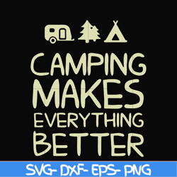 camping makes everythings better svg, png, dxf, eps digital file CMP069