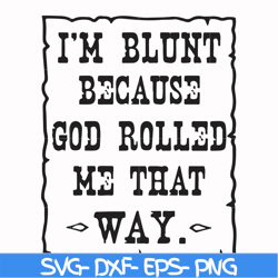 I'm blunt because God rolled me that way svg, png, dxf, eps file FN000448
