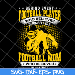 Behind every football player svg, Mother's day svg, eps, png, dxf digital file MTD08042112