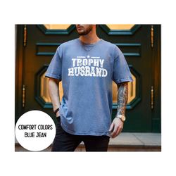 trophy husband shirt,husband shirt, gift from wife, fathers day gift husband , anniversary gift for him,gift for husband
