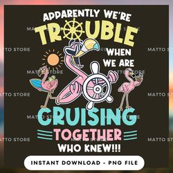 Outdoor Lover PNG Design - Apparently We're Trouble - When We Are Cruising Who Knew - Cruise Gifts  - Instant Download