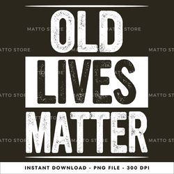 Old Lives Matter Instant Download, PNG Download