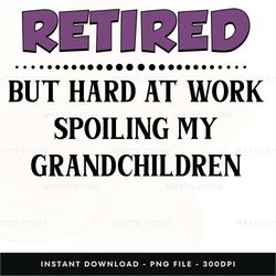 Retired But Hard Instant Download, PNG Download
