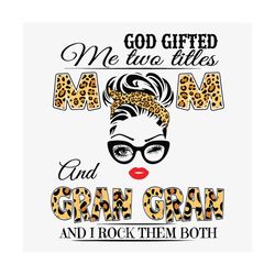 God Gifted Me Two Titles Mom And Gran Gran Svg, Mothers Day Svg, Mom And Gran Gran Svg, Mom Gran Gran Svg, Leopard Mom S
