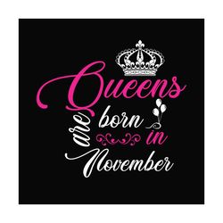 Queens Are Born In November Svg, Birthday Svg, November Queen Svg, November Birthday, Birthday Queen Svg, Queen Crown Sv
