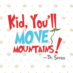 Kid You Will Move Moutains Dr Seuss Svg Digital File