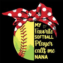 My Favorite Softball Player Calls Me Nana Svg, Mothers Day Svg, Call Me Nana Svg, Softball Nana Svg, Nana Svg, Softball