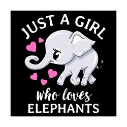 Just A Girl Who Loves Elephants Svg, Trending Svg, Elephants Svg, Loves Elephants Svg, Just A Girl Svg, Cute Elephants S