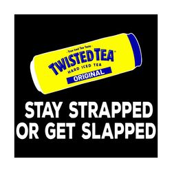 Twisted Tea Stay Strapped Or Get Slapped Svg, Trending Svg, Twisted Tea Svg, Stay Strapped Svg, Get Slapped Svg, Tea Svg