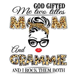 God Gifted Me Two Titles Mom And Grammie, Mothers Day Svg, Mom And Grammie Svg, Mom Svg, Grammie Svg, Mom Grammie Svg, M