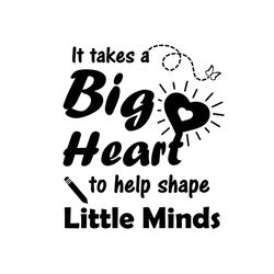 It Takes a Big Heart Svg, Back To School Svg, Big Heart Svg, Little Minds Svg, Kindergarten Svg, Kindergarten Teacher Sv