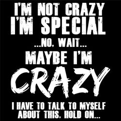 I Am Not Crazy I Am Special Svg, Trending Svg, I Am Not Crazy Svg, I Am Special Svg, Maybe I Am Crazy Svg, My Quote Svg,