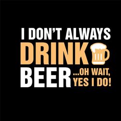 Drink Beer Svg, Trending Svg, Beer Day Svg, Funny Beer Svg, Drinking Beer Svg, Beer Lover Svg, Gift For Him, Always Beer
